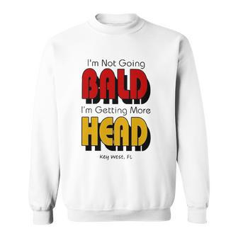 Im Not Going Bald Im Getting More Head Key West Florida Sweatshirt | Mazezy