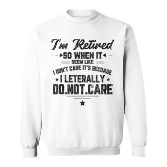Im Retired I Dont Care Funny Elders 70Th Birthday Graphic Sweatshirt - Seseable