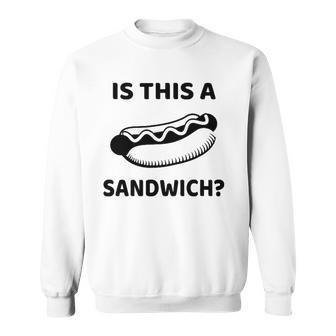 Is This A Sandwich Hot Dog Sweatshirt | Mazezy