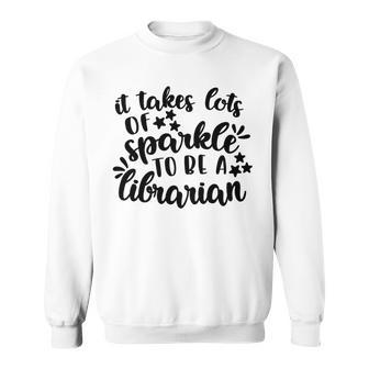 It Takes Lots Of Sparkle To Be A Librarian Sweatshirt | Favorety