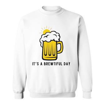 Its A Brewtiful Day Beer Mug Sweatshirt | Mazezy