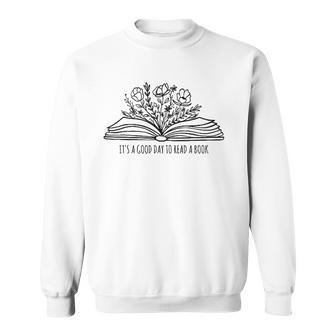 Its A Good Day To Read A Book And Flower Tee For Teacher Sweatshirt - Thegiftio UK