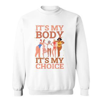 Its My Body Its My Choice Sweatshirt | Mazezy