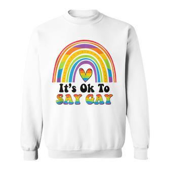 Its Ok To Say Gay - Rainbow Its Ok To Say Gay Lgbt Pride Sweatshirt - Thegiftio UK
