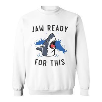 Jaw Ready For This Shark Lovers Gift Sweatshirt | Mazezy