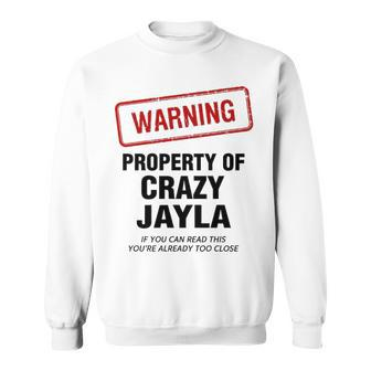 Jayla Name Gift Warning Property Of Crazy Jayla Sweatshirt - Seseable