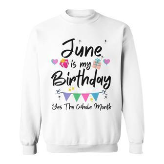 June Is My Birthday Month Yes The Whole Month Funny Girl Sweatshirt - Seseable