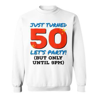 Just Turned 50 Party Until 9Pm Funny 50Th Birthday Gag Gift V2 Sweatshirt - Seseable