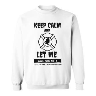 Keep Calm And Let Me Save Your Kitty Sweatshirt | Favorety AU