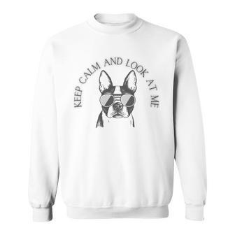 Keep Calm And Look At Me Sweatshirt | Favorety