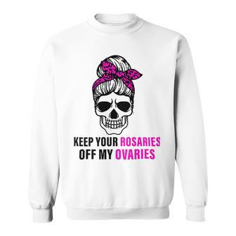 Keep Your Rosaries Off My Ovaries Feminist Skull Sweatshirt | Favorety CA