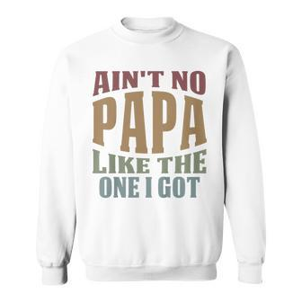 Kids Funny Aint No Papa Like The One I Got Sarcastic Saying Sweatshirt - Seseable