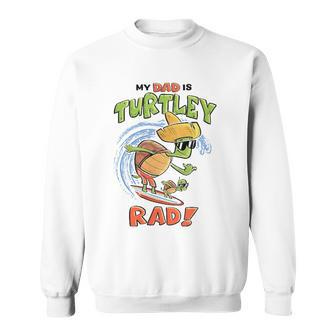 Kids My Dad Is Turtley Rad Cute Kids For Dad Turtles Surf Sweatshirt | Mazezy