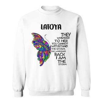 Latoya Name Gift Latoya I Am The Storm Sweatshirt - Seseable
