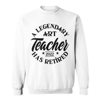 Legendary Retired Art Teacher Class Of 2022 Retirement Sweatshirt - Thegiftio UK