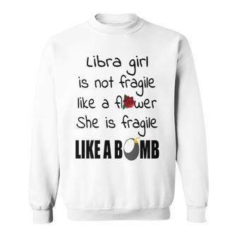 Libra Girl Libra Girl Isn’T Fragile Like A Flower She Is Fragile Like A Bomb V2 Sweatshirt - Seseable