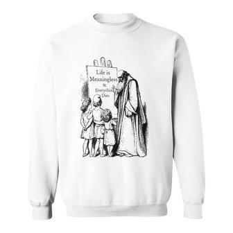 Life Is Meaningless And Everything Dies Nihilist Philosophy Sweatshirt | Mazezy