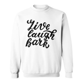 Live Laugh Bark 7 Trending Shirt Sweatshirt | Favorety UK