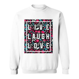 Live Laugh Love Inspiration Cool Motivational Floral Quotes Sweatshirt | Mazezy