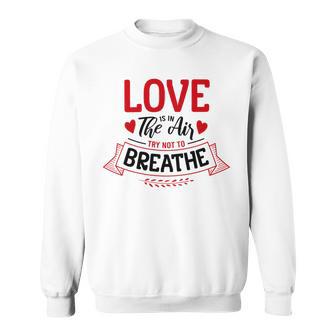 Love Is In The Air Try Not To Breathe 134 Trending Shirt Sweatshirt | Favorety UK