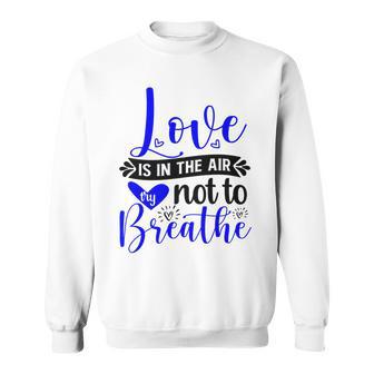 Love Is In The Air Try Not To Breathe 135 Trending Shirt Sweatshirt | Favorety