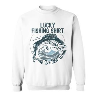 Lucky Fishing Shirt Do Not Wash Fisherman Dad Blue Sweatshirt | Favorety CA