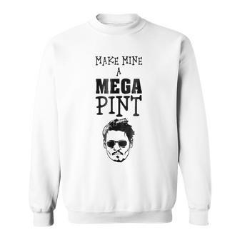 Make Mine A Mega Pint Support Johnny461 Sweatshirt - Monsterry DE