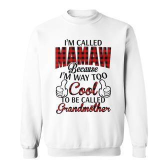Mamaw Grandma Gift Im Called Mamaw Because Im Too Cool To Be Called Grandmother Sweatshirt - Seseable