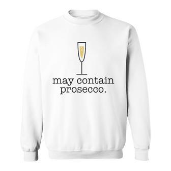 May Contain Prosecco Funny White Wine Drinking Meme Gift Sweatshirt | Mazezy
