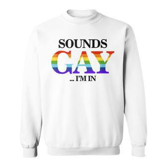 Mens Cool Gay Designs For Men Pride Rainbow Sounds Gay Im In Sweatshirt - Thegiftio UK