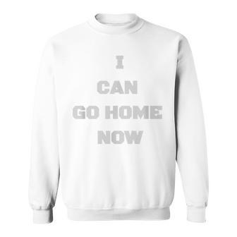 Mens Funny I Can Go Home Now Gym T For Men Sweatshirt - Thegiftio UK