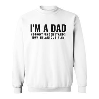 Mens Im A Dad Nobody Understands How Hilarious I Am Tee Sweatshirt - Thegiftio UK