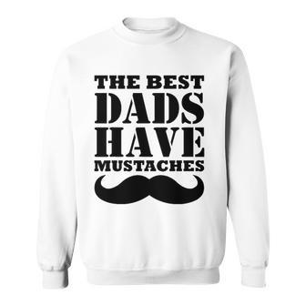 Mens The Best Dads Have Mustaches Father Daddy Funny Sweatshirt | Mazezy