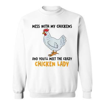 Mess With My Chicknes And Youll Meet The Crazy Chicken Lady Sweatshirt - Thegiftio UK