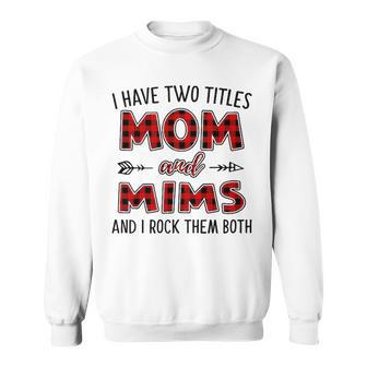 Mims Grandma Gift I Have Two Titles Mom And Mims Sweatshirt - Seseable