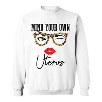 Mind Your Own Uterus Pro Choice Feminist Womens Rights Sweatshirt - Seseable