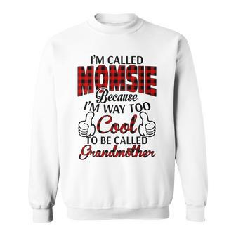 Momsie Grandma Gift Im Called Momsie Because Im Too Cool To Be Called Grandmother Sweatshirt - Seseable
