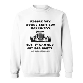 Money Cant Buy Happiness But It Can Buy Hot Rod Parts Funny Sweatshirt | Mazezy