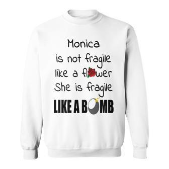Monica Name Gift Monica Isn’T Fragile Like A Flower Sweatshirt - Seseable