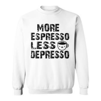 More Espresso Less Depresso Sweatshirt | Favorety AU