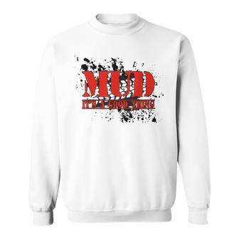 Mud Its A Good Thing Redneck Hunting Mudding Fun Sweatshirt - Thegiftio UK