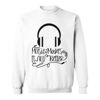 Music Makes It All Better 762 Shirt Sweatshirt | Favorety DE