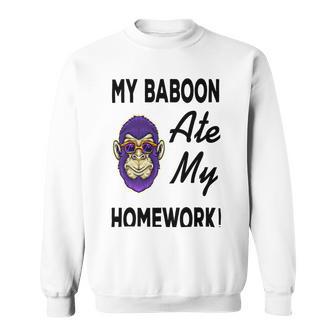 My Baboon Ate My Homework Sweatshirt | Favorety