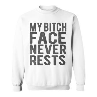 My Bitch Face Never Rests Funny Sarcastic Quote T Sweatshirt - Thegiftio UK
