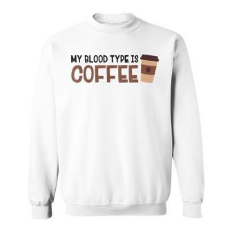 My Blood Type Is Coffee | Funny Sweatshirt - Thegiftio UK