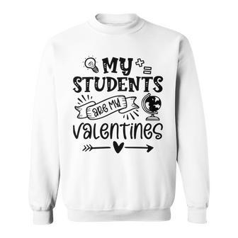 My Students Are My Valentine 142 Trending Shirt Sweatshirt | Favorety CA