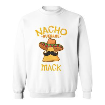 Nacho Average Mack Personalized Name Funny Taco Sweatshirt | Mazezy UK