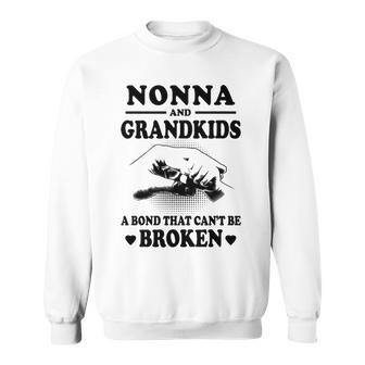 Nonna Grandma Gift Nonna And Grandkids A Bond That Cant Be Broken Sweatshirt - Seseable