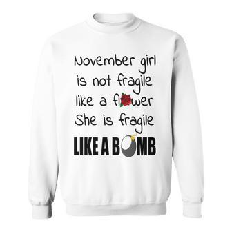 November Girl November Girl Isn’T Fragile Like A Flower She Is Fragile Like A Bomb V2 Sweatshirt - Seseable