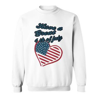 Official Have A Great 4Th Of July Sweatshirt | Favorety CA